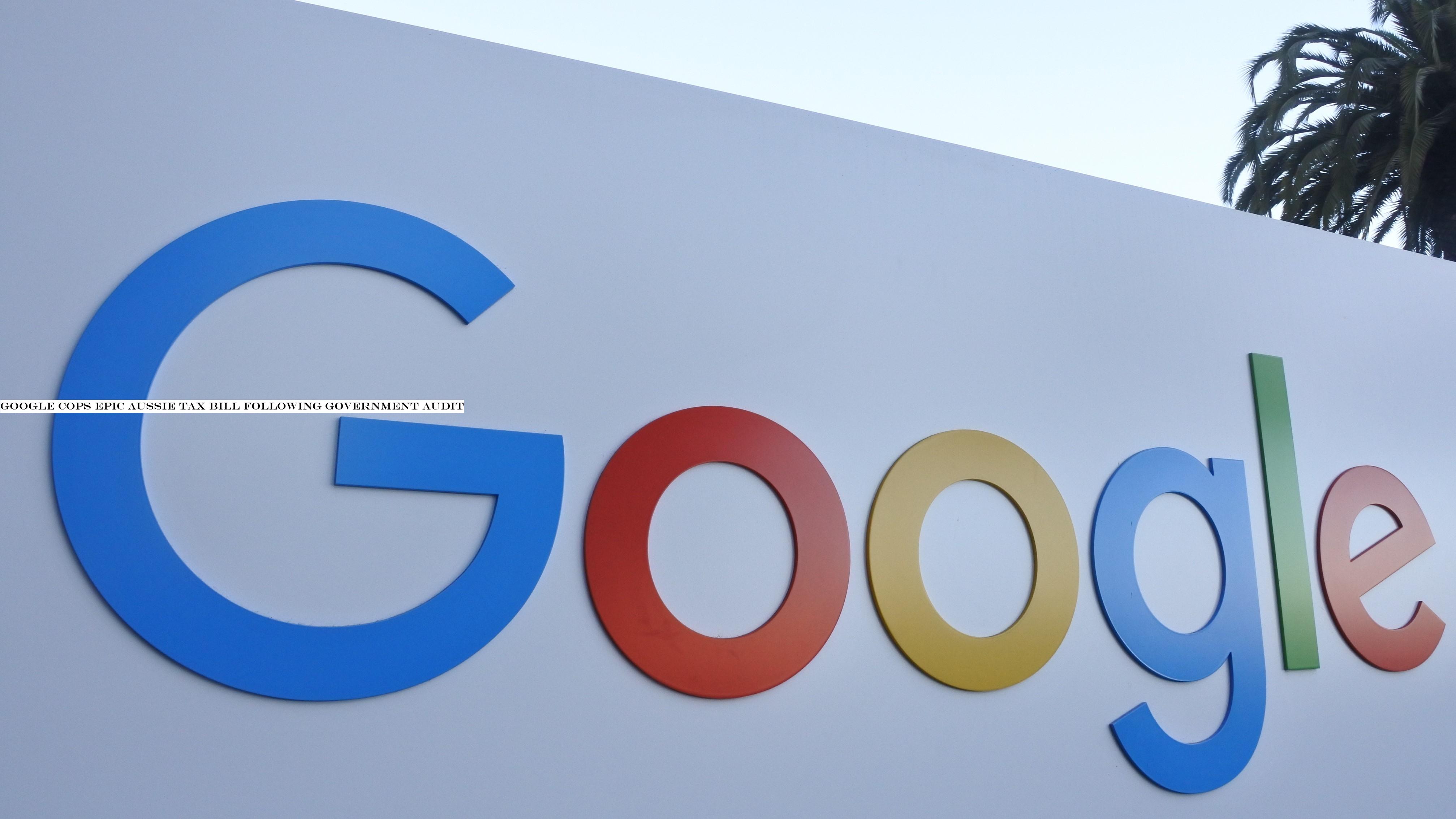 Google cops epic Aussie tax bill following government audit