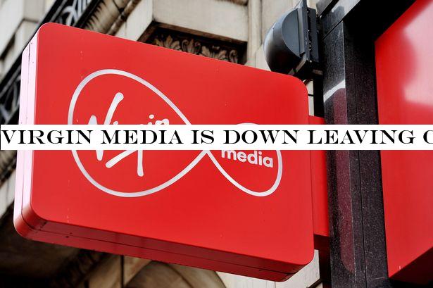 Virgin Media is down leaving customers unable to access internet