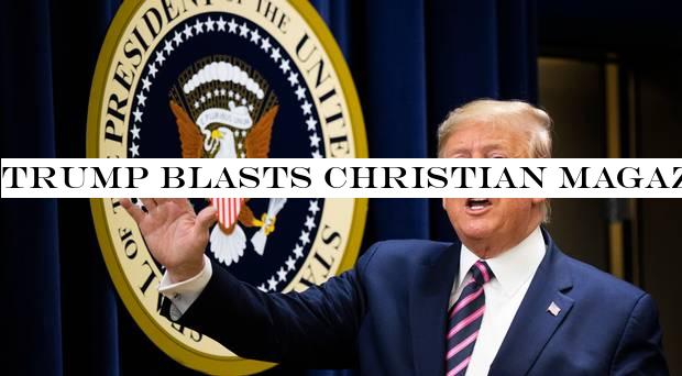 Trump blasts Christian magazine that called for his removal