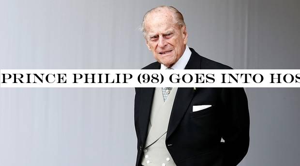 Prince Philip (98) goes into hospital on doctor's advice