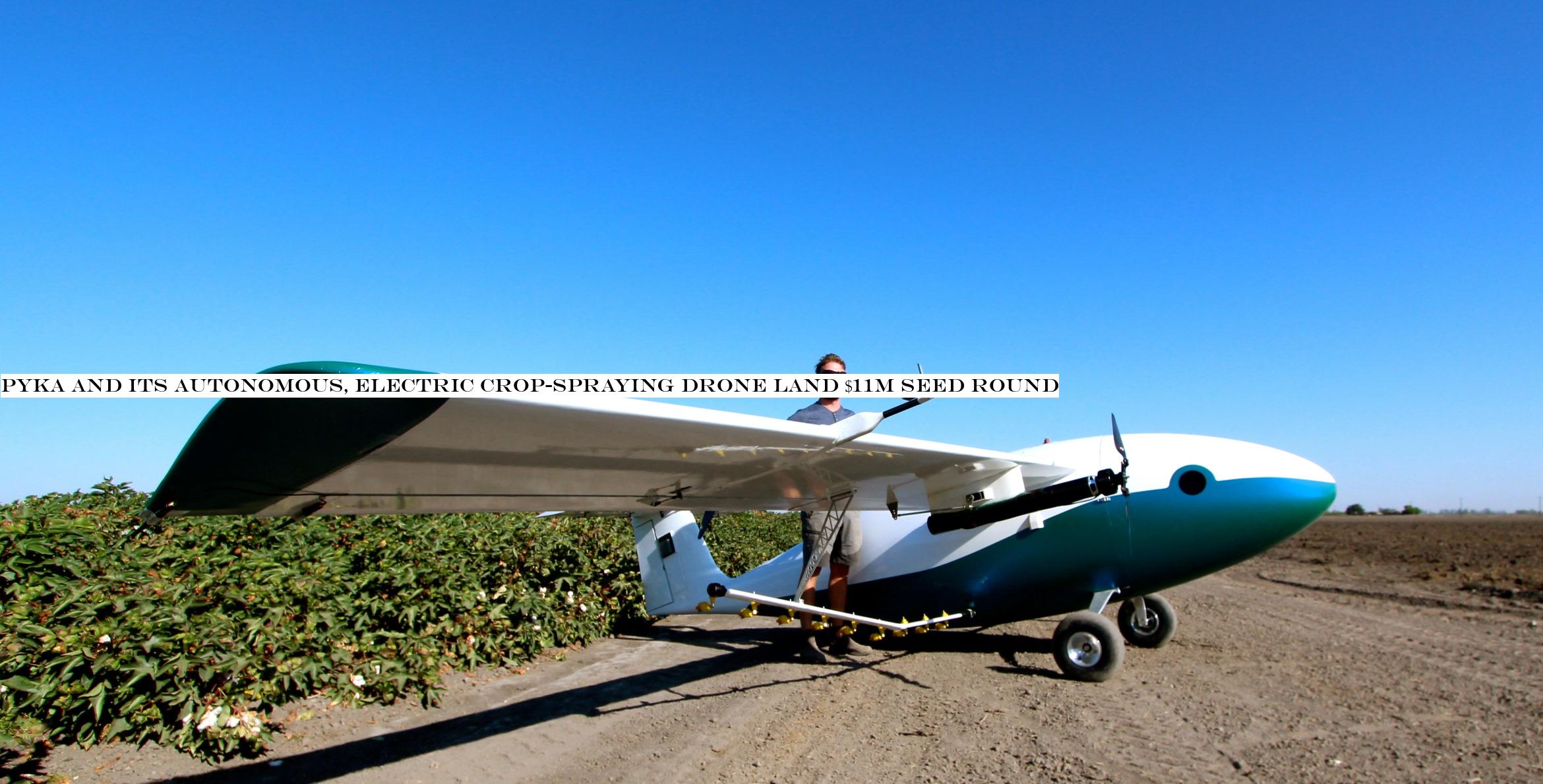 Pyka and its autonomous, electric crop-spraying drone land $11M seed round