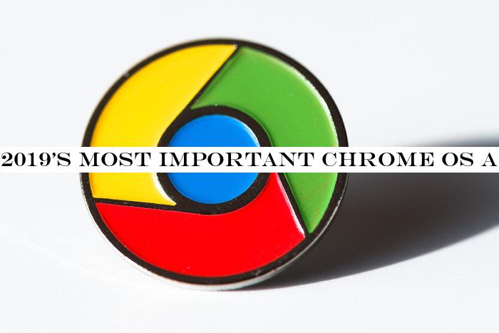 2019's most important Chrome OS advice and analysis