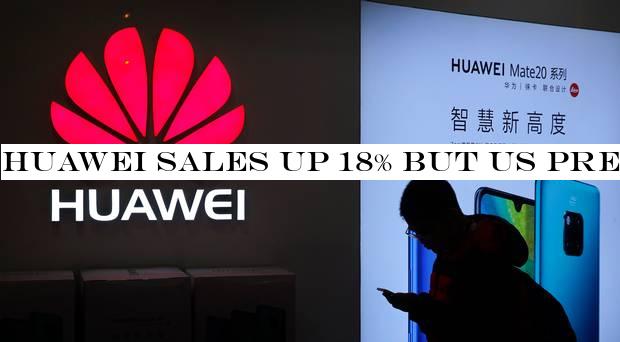 Huawei sales up 18% but US pressure signals tough times ahead