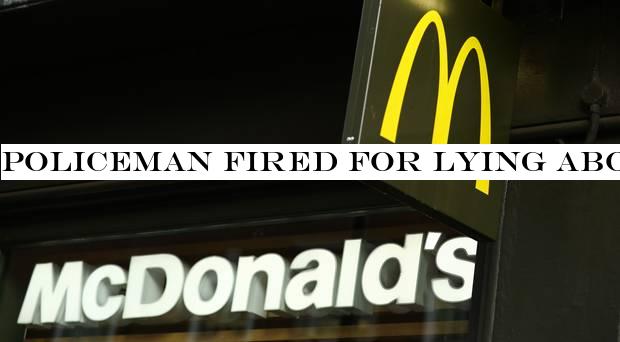 Policeman fired for lying about 'pig' insult on McDonald's cup