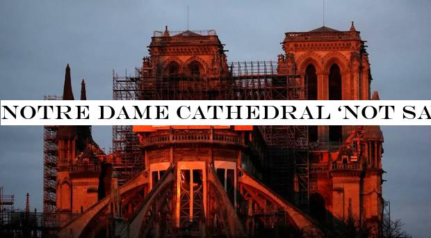 Notre Dame Cathedral ‘not saved yet&