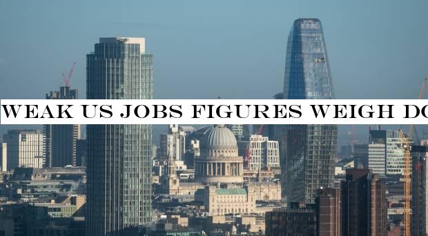 Weak US jobs figures weigh down on FTSE shares