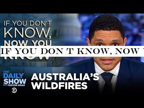 If You Don t Know, Now You Know: Australia s Wildfires | The Daily Show