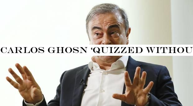 Carlos Ghosn ‘quizzed without lawyer for seven hours a day&