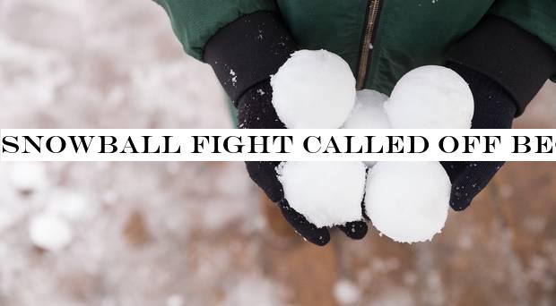 Snowball fight called off because of snow