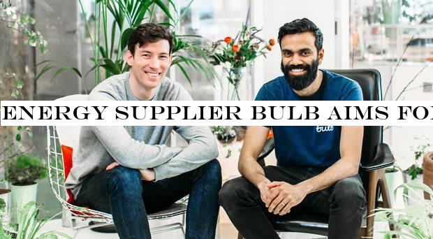 Energy supplier Bulb aims for 100m customers by 2030