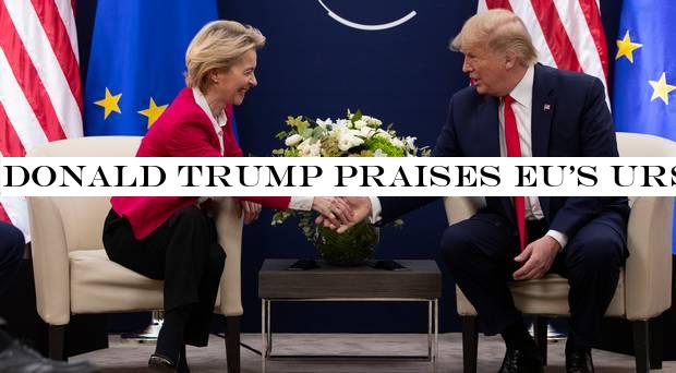 Donald Trump praises EUUrsula von der Leyen as ‘very tough negotiator&