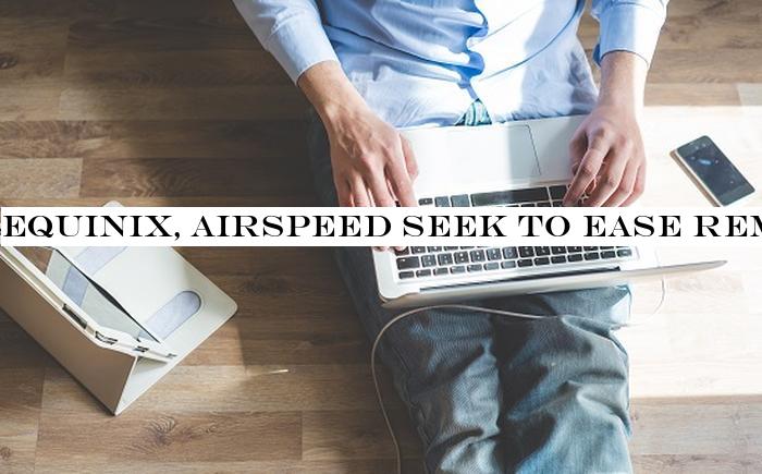 Equinix, AirSpeed seek to ease remote workers' access to cloud