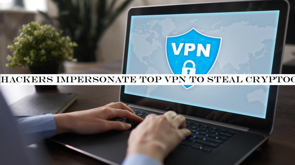 Hackers impersonate top VPN to steal cryptocurrency