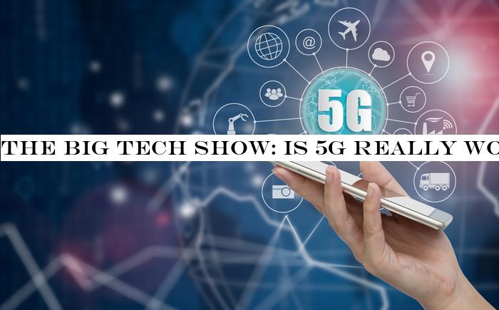 The Big Tech Show: Is 5G really worth it? When is the 5G iPhone coming? And what are the applications that people actually want?