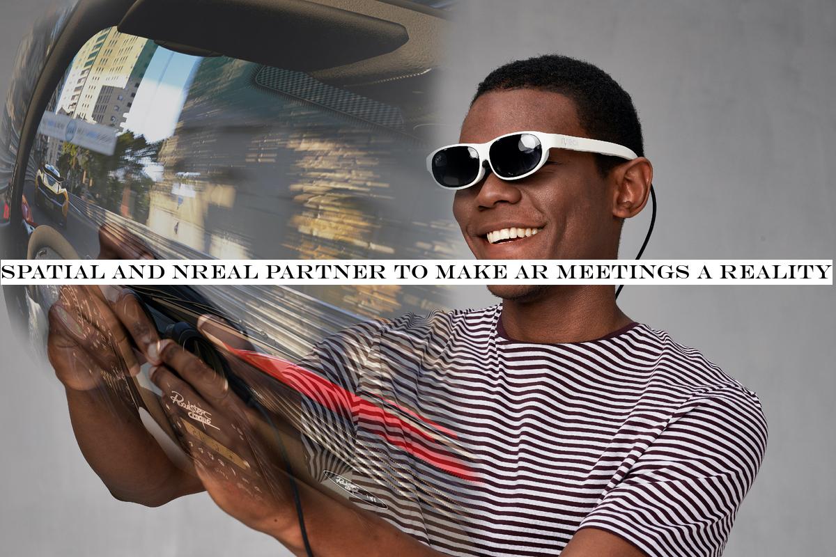 Spatial and Nreal partner to make AR meetings a reality