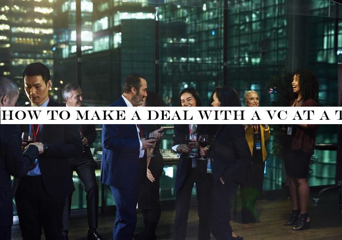 How to make a deal with a VC at a tech conference