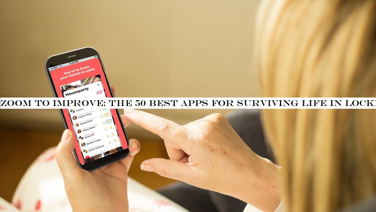 Zoom to improve: the 50 best apps for surviving life in lockdown