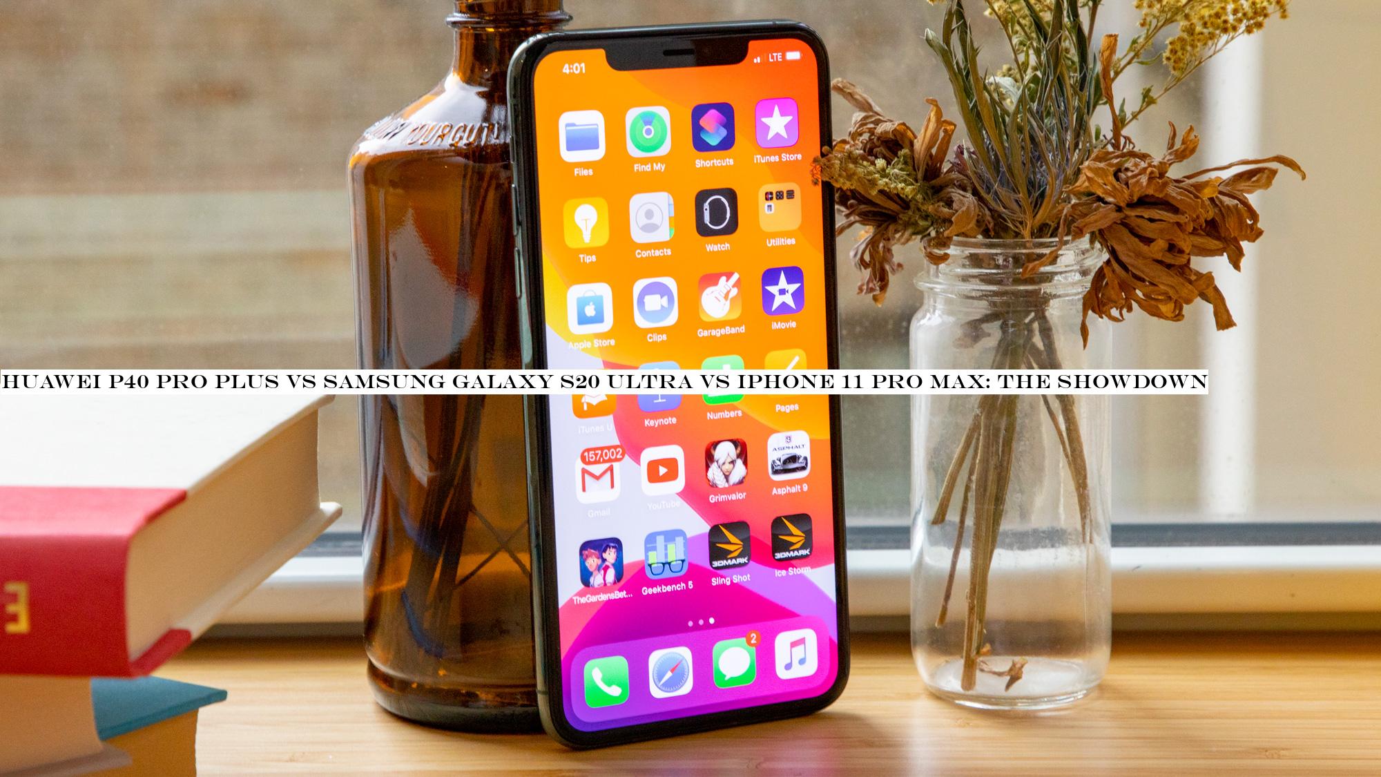 Huawei P40 Pro Plus vs Samsung Galaxy S20 Ultra vs iPhone 11 Pro Max: the showdown