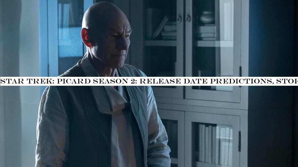 Star Trek: Picard season 2: release date predictions, story, new cast members and everything we know