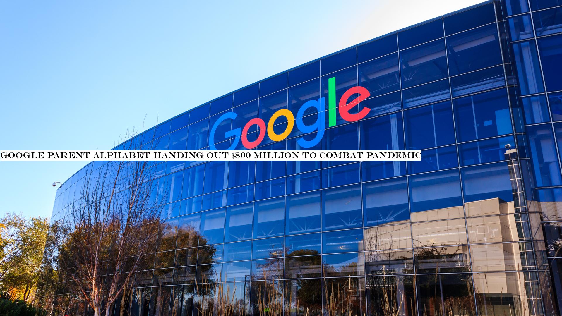 Google parent Alphabet handing out $800 million to combat pandemic