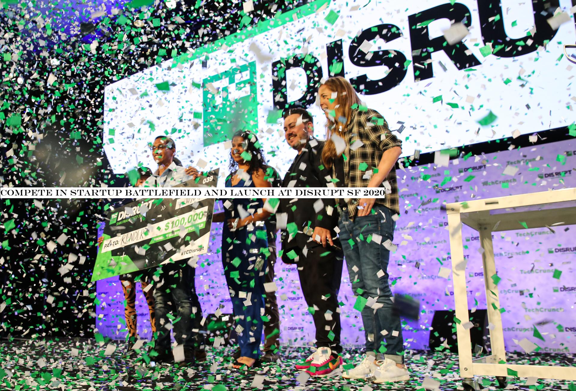 Compete in Startup Battlefield and Launch at Disrupt SF 2020