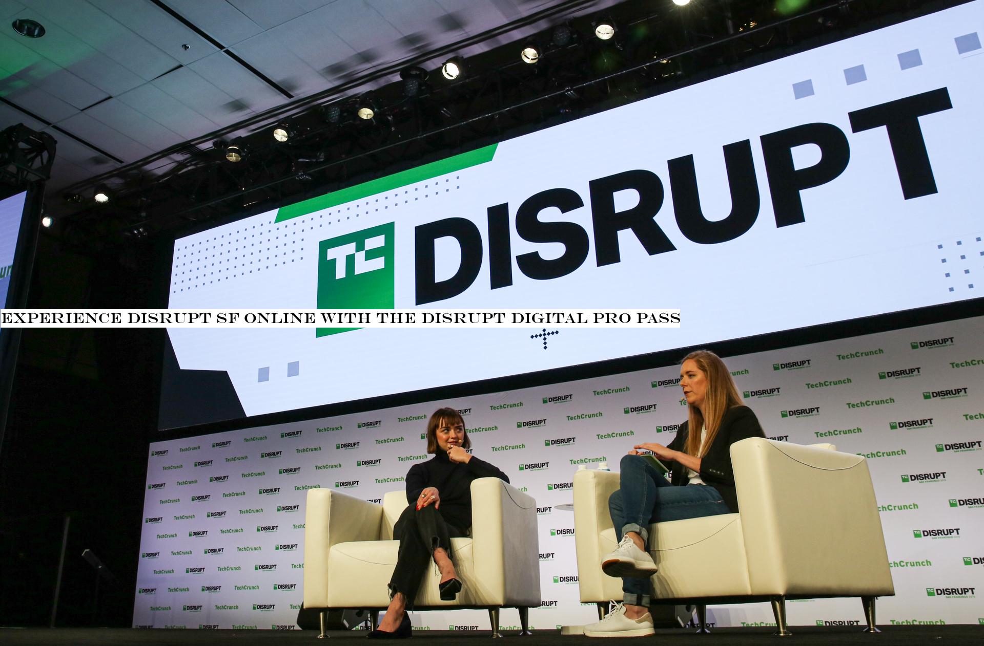 Experience Disrupt SF online with the Disrupt Digital Pro Pass