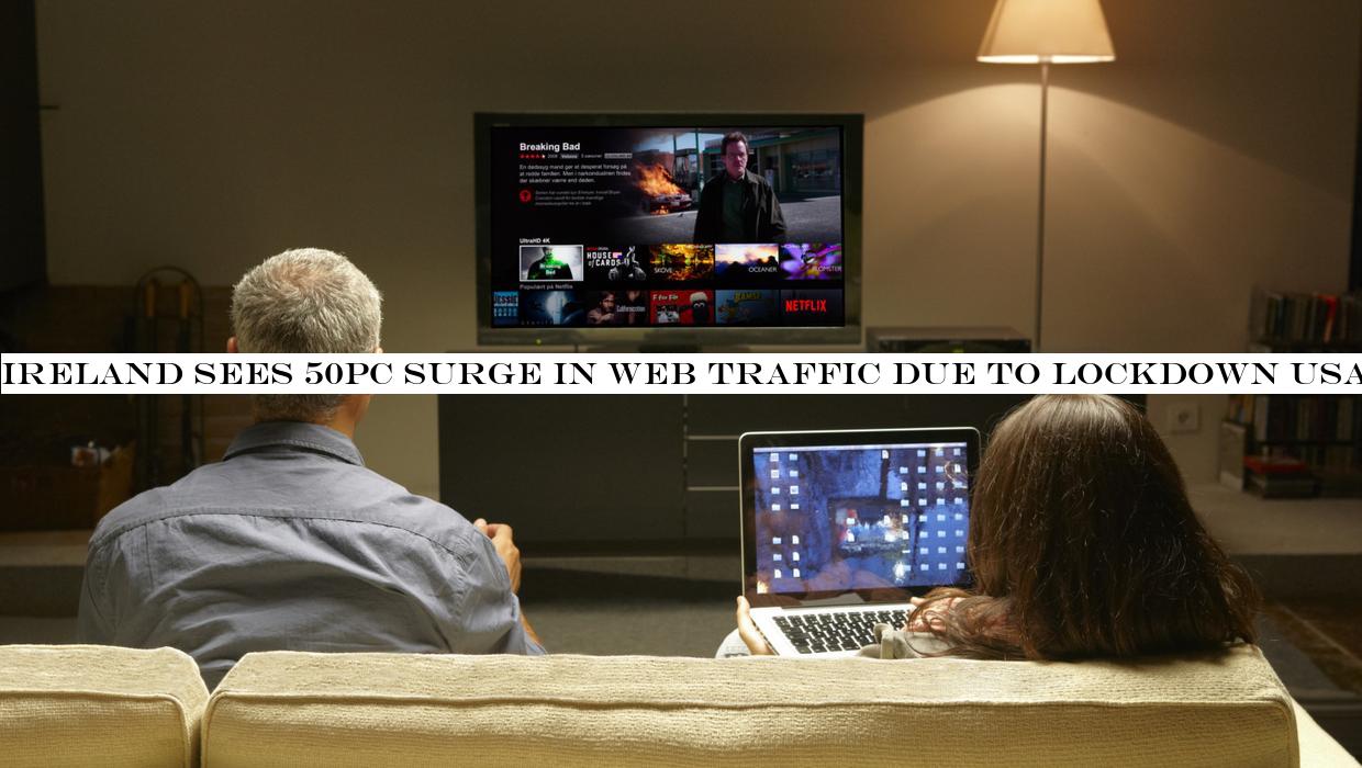 Ireland sees 50pc surge in web traffic due to lockdown usage of Zoom and Netflix