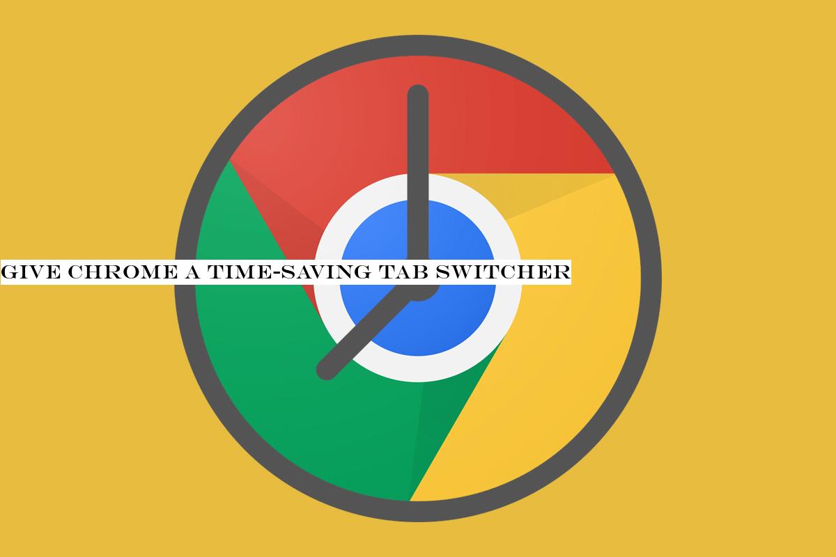 Give Chrome a time-saving tab switcher