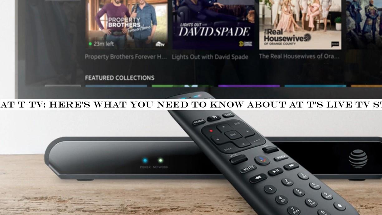 AT T TV: here's what you need to know about AT T's live TV streaming service