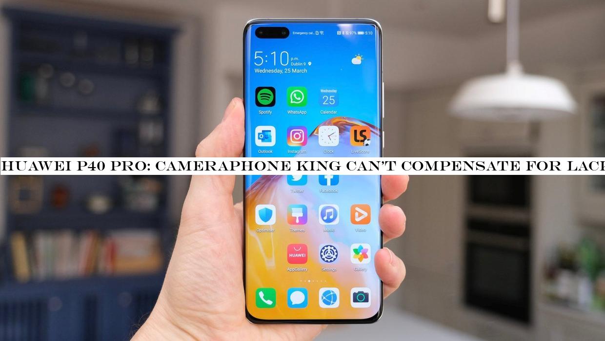 Huawei P40 Pro: Cameraphone king can't compensate for lack of Google apps