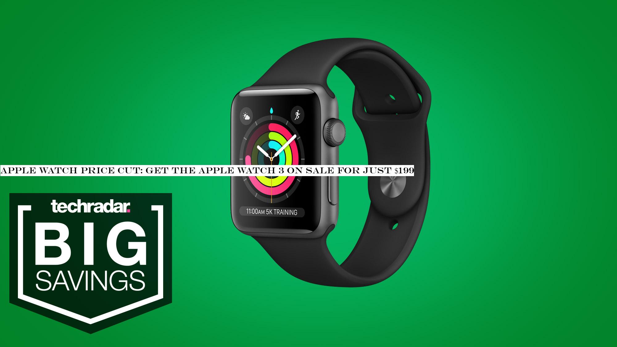 Apple Watch price cut: get the Apple Watch 3 on sale for just $199