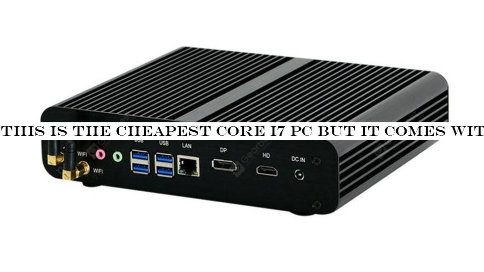 This is the cheapest Core i7 PC but it comes with one big compromise