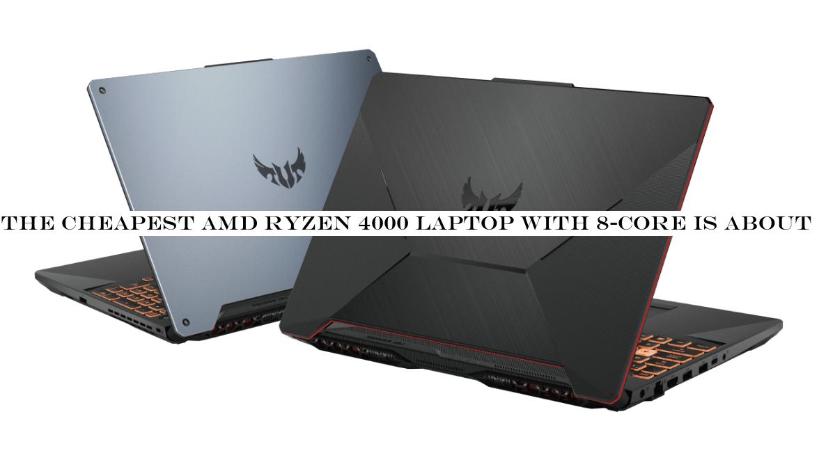 The cheapest AMD Ryzen 4000 laptop with 8-core is about to land and it is a game changer