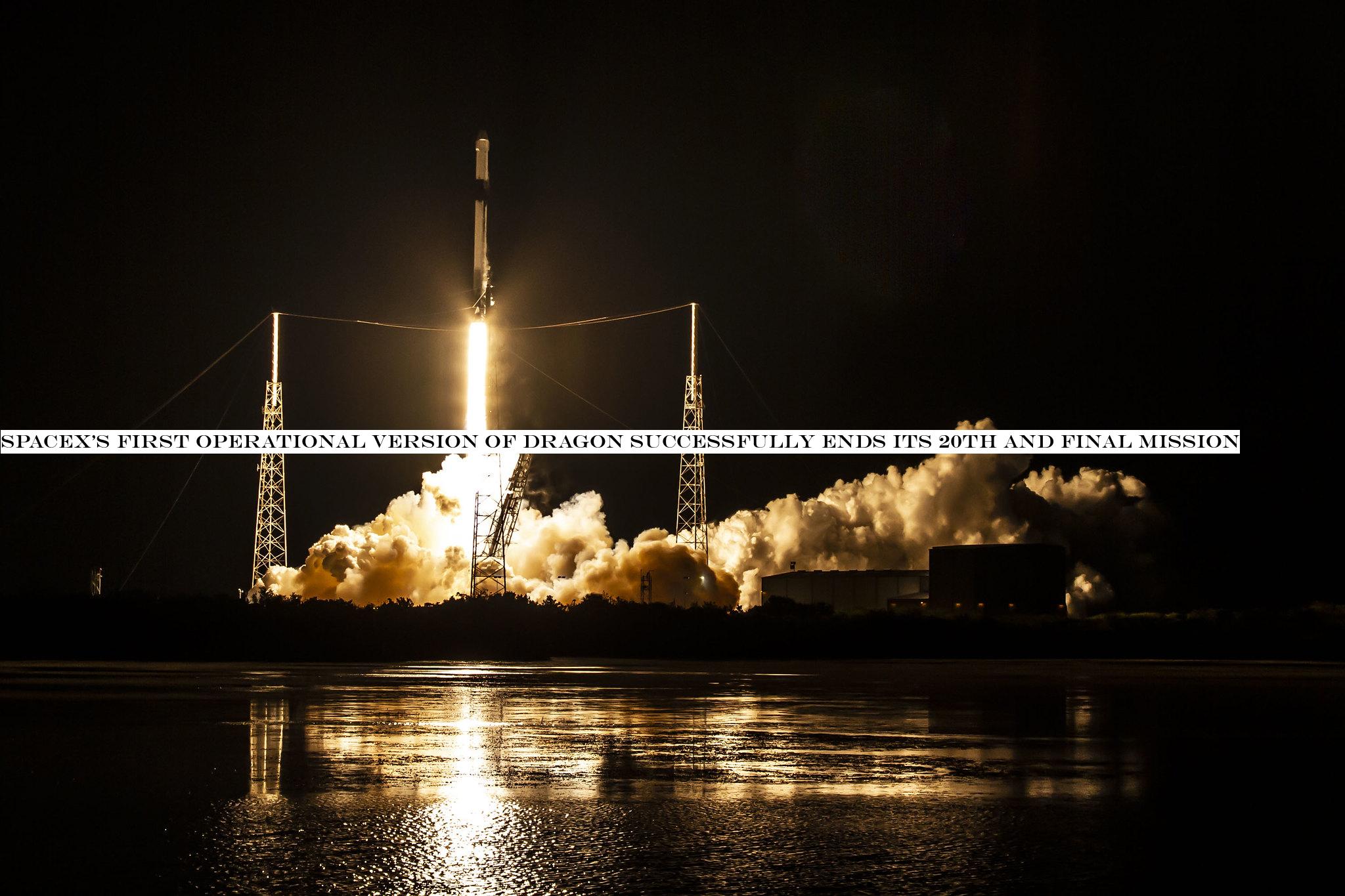 SpaceXfirst operational version of Dragon successfully ends its 20th and final mission