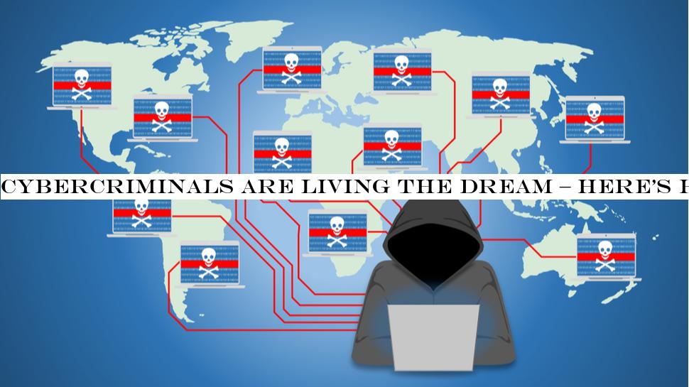 Cybercriminals are living the dream & herehow to stay safe