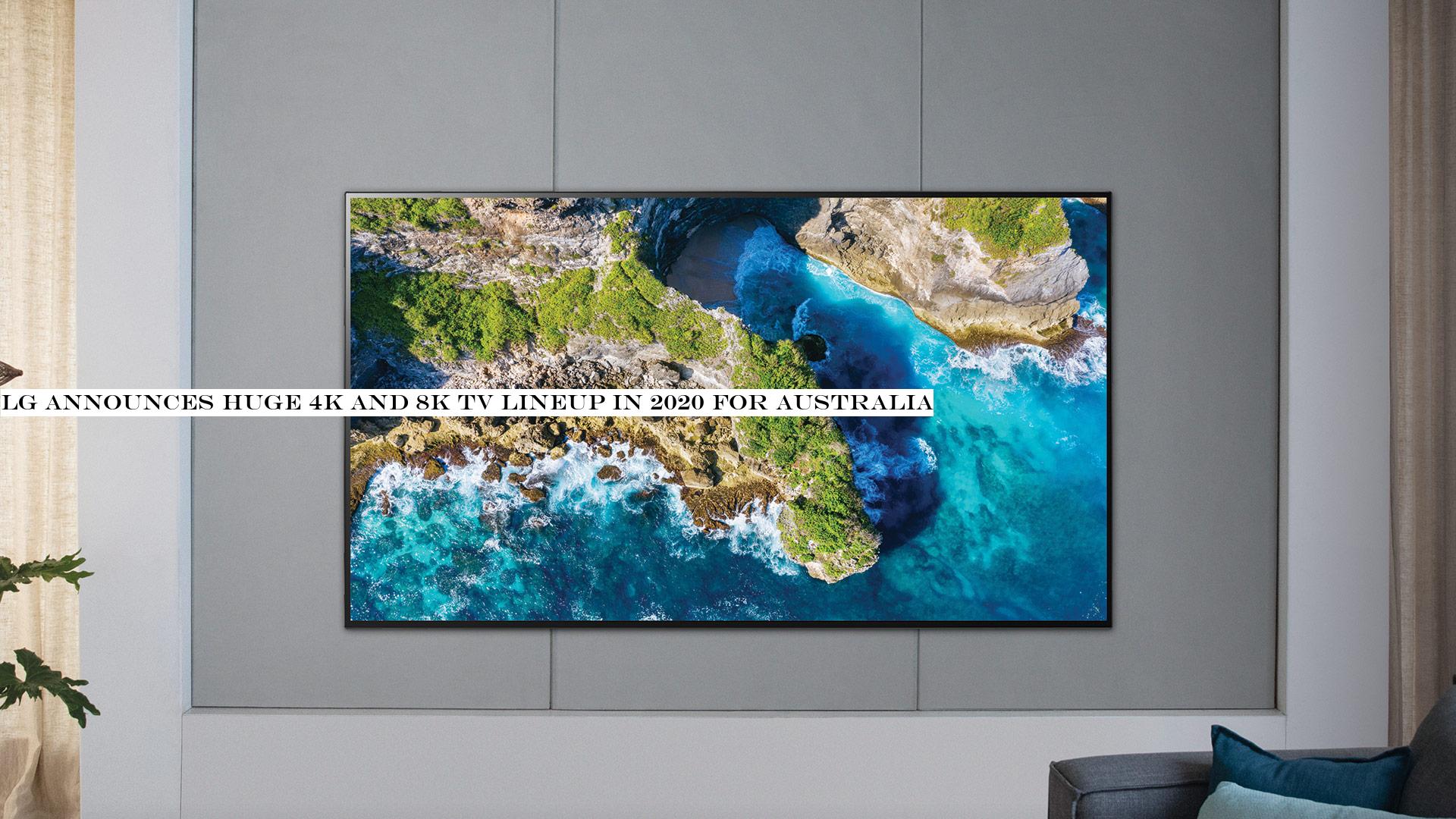 LG announces huge 4K and 8K TV lineup in 2020 for Australia