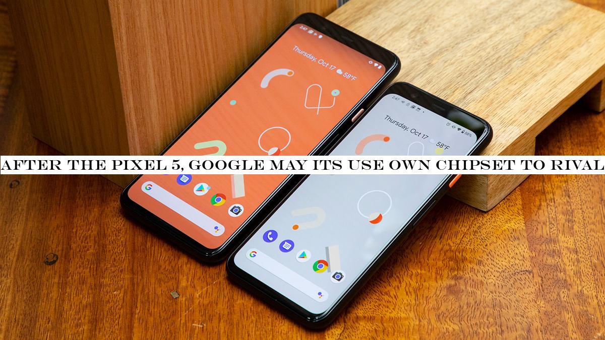 After the Pixel 5, Google may its use own chipset to rival the iPhone
