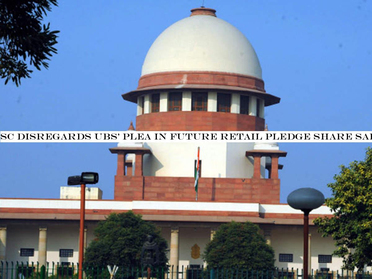 SC dismisses UBS& plea in Future Retail pledge share sale matter