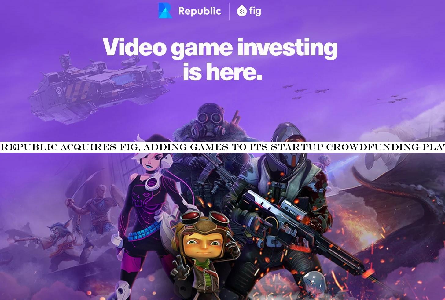 Republic acquires Fig, adding games to its startup crowdfunding platform