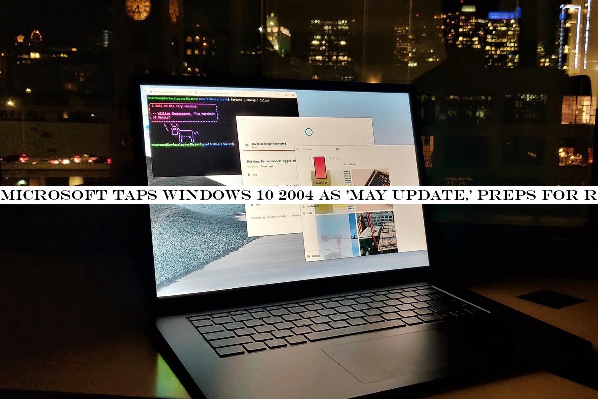 Microsoft taps Windows 10 2004 as 'May Update,' preps for release next month