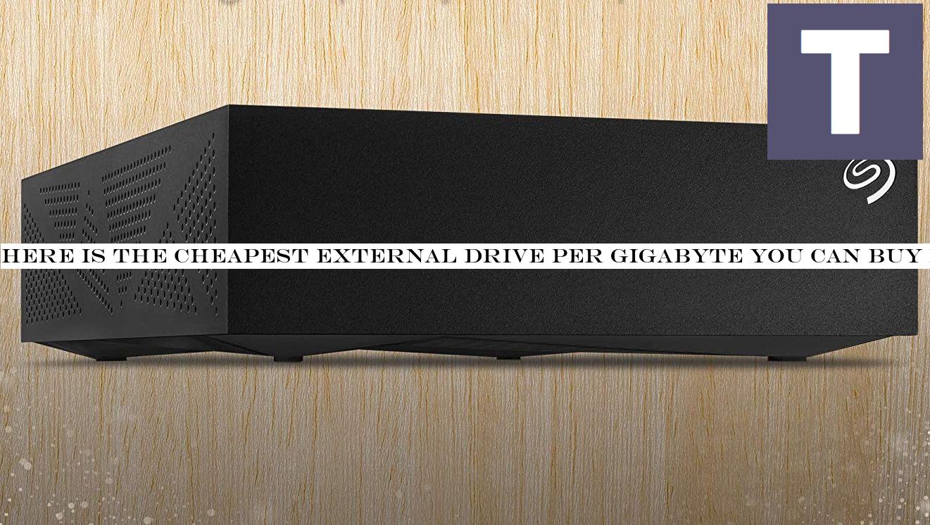 Here is the cheapest external drive per gigabyte you can buy right now