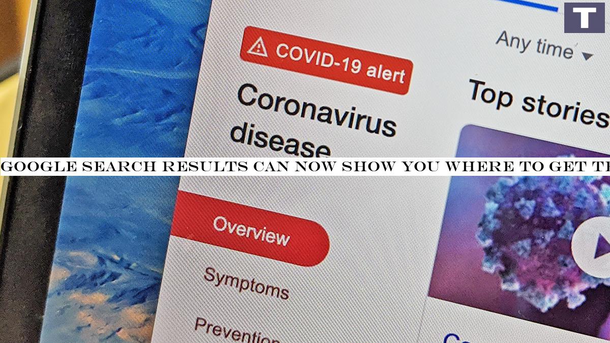 Google Search results can now show you where to get tested for Covid-19