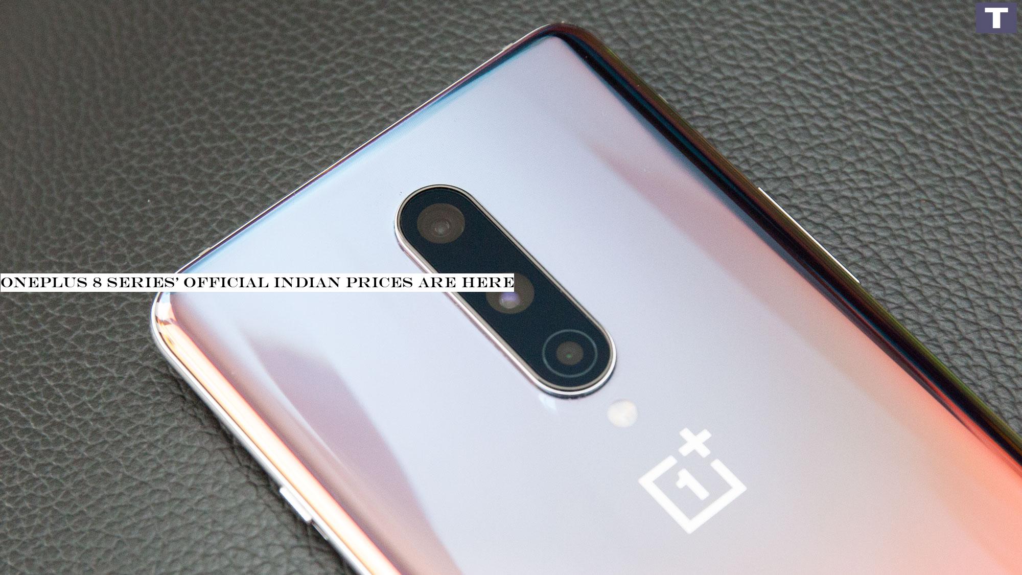 OnePlus 8 series& official Indian prices are here