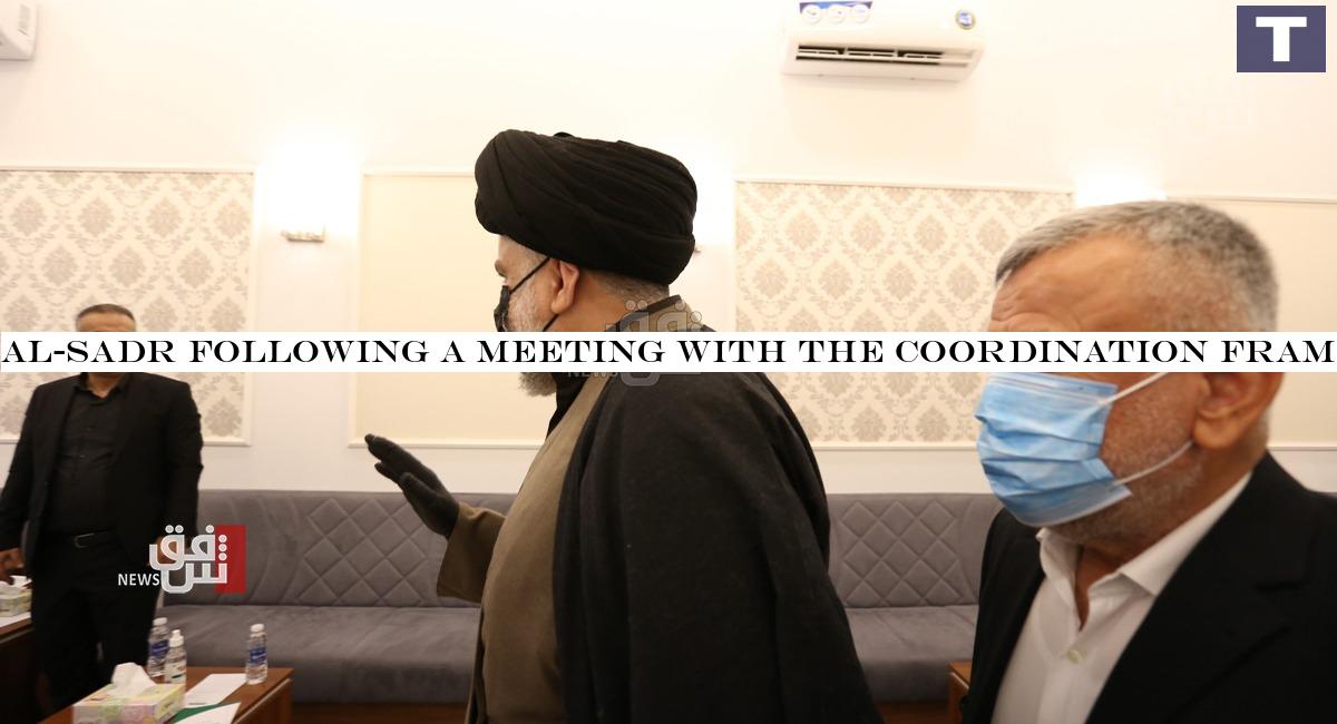 Al-Sadr following a meeting with the Coordination Framework:
