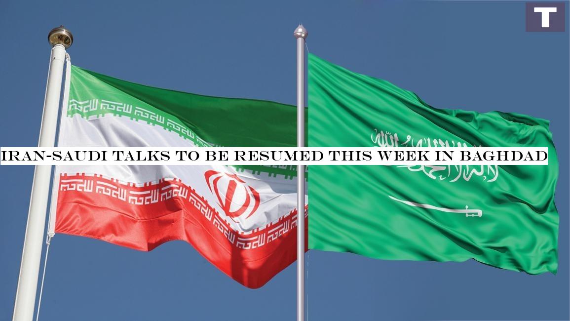Iran-Saudi talks to be resumed this week in Baghdad