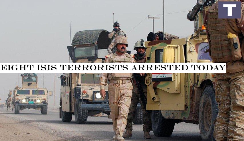 Eight ISIS terrorists arrested today