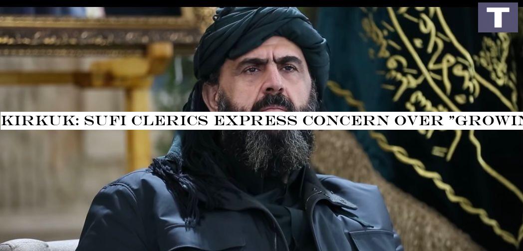 Kirkuk: Sufi clerics express concern over