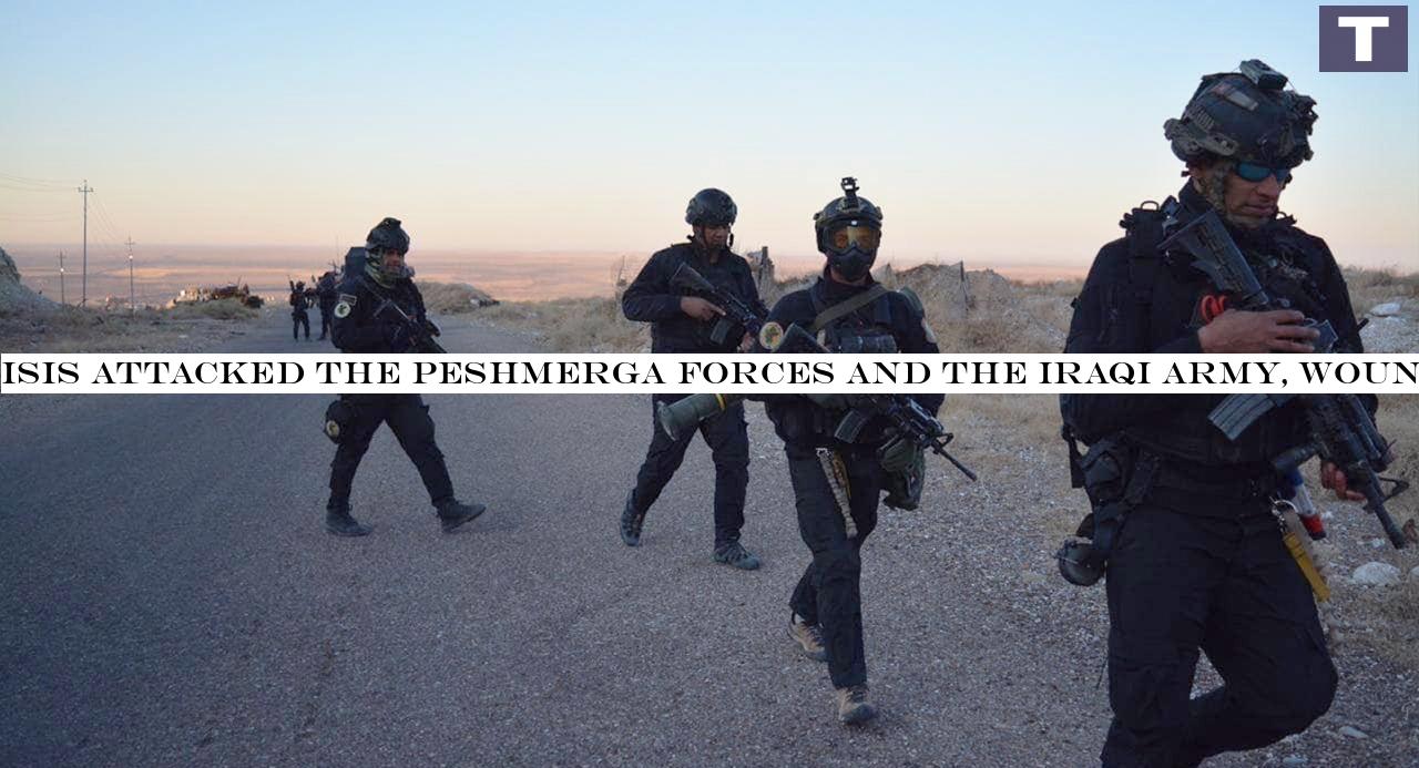 ISIS attacked the Peshmerga forces and the Iraqi Army, wounding  soldier