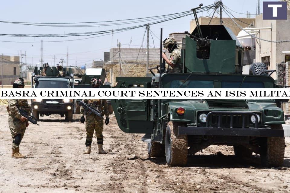 Basra Criminal Court sentences an ISIS militant to death