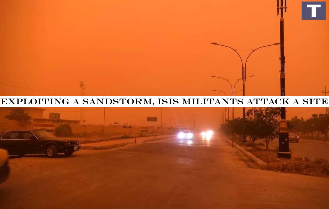 Exploiting a sandstorm, ISIS militants attack a site in Saladin